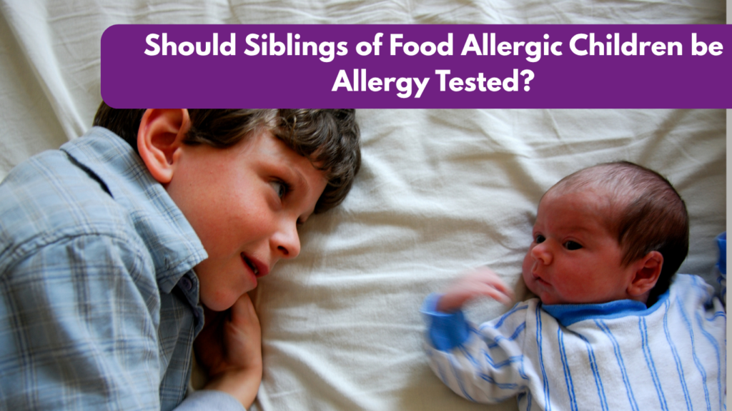 Should Siblings of Food Allergic Children be Allergy Tested?