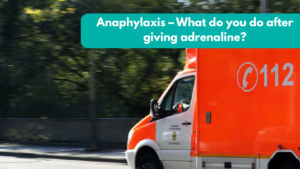 Anaphylaxis – What do you do after giving adrenaline?