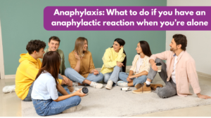 Anaphylaxis: What to do if you have an anaphylactic reaction when you’re alone