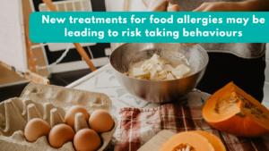 New treatments for food allergies may be leading to risk taking behaviours