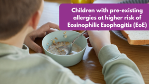 Allergy Blog Children with pre-existing allergies at higher risk of Eosinophilic Esophagitis (EoE)