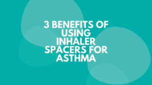 3 Benefits of using inhaler spacers for asthma