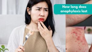 How long does anaphylaxis last?